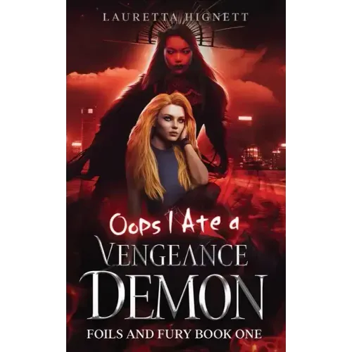 Oops I Ate A Vengeance Demon: A Fun Fast-Paced Urban Fantasy: Foils and Fury Book One