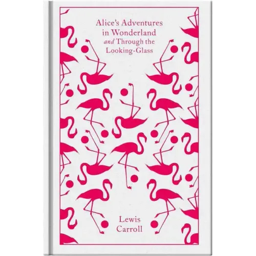 Alice's Adventures in Wonderland and Through the Looking Glass and What Alice Found There